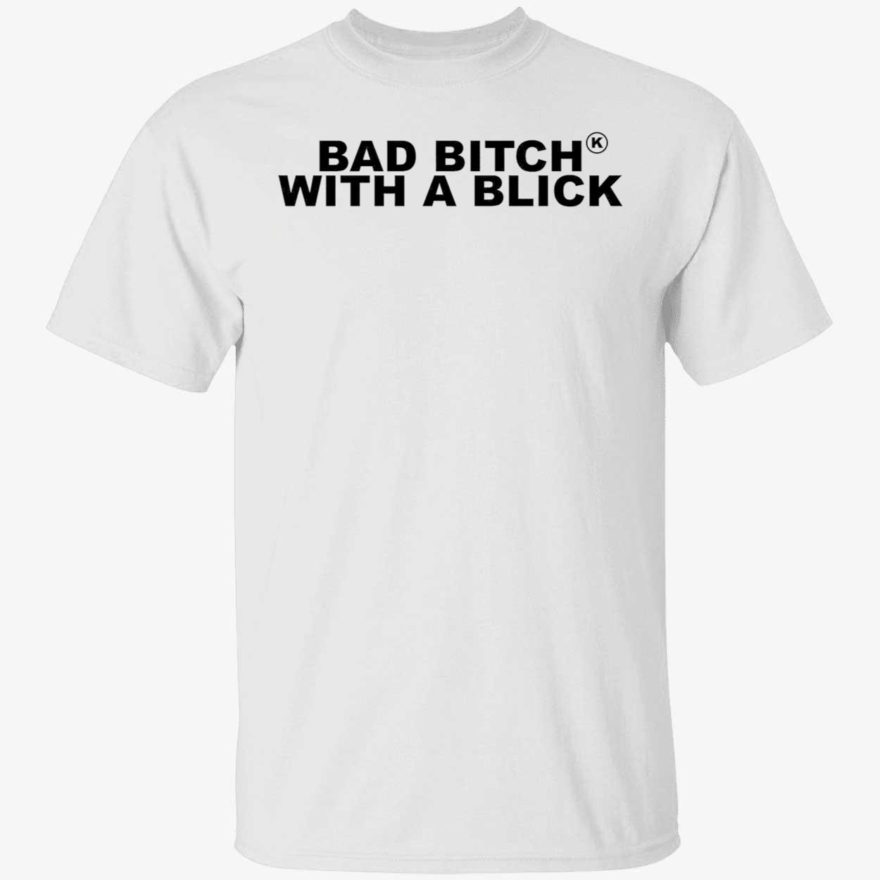 Bad B*Tch With A Blick Shirt Bad B*Tch With A Blick Shirt