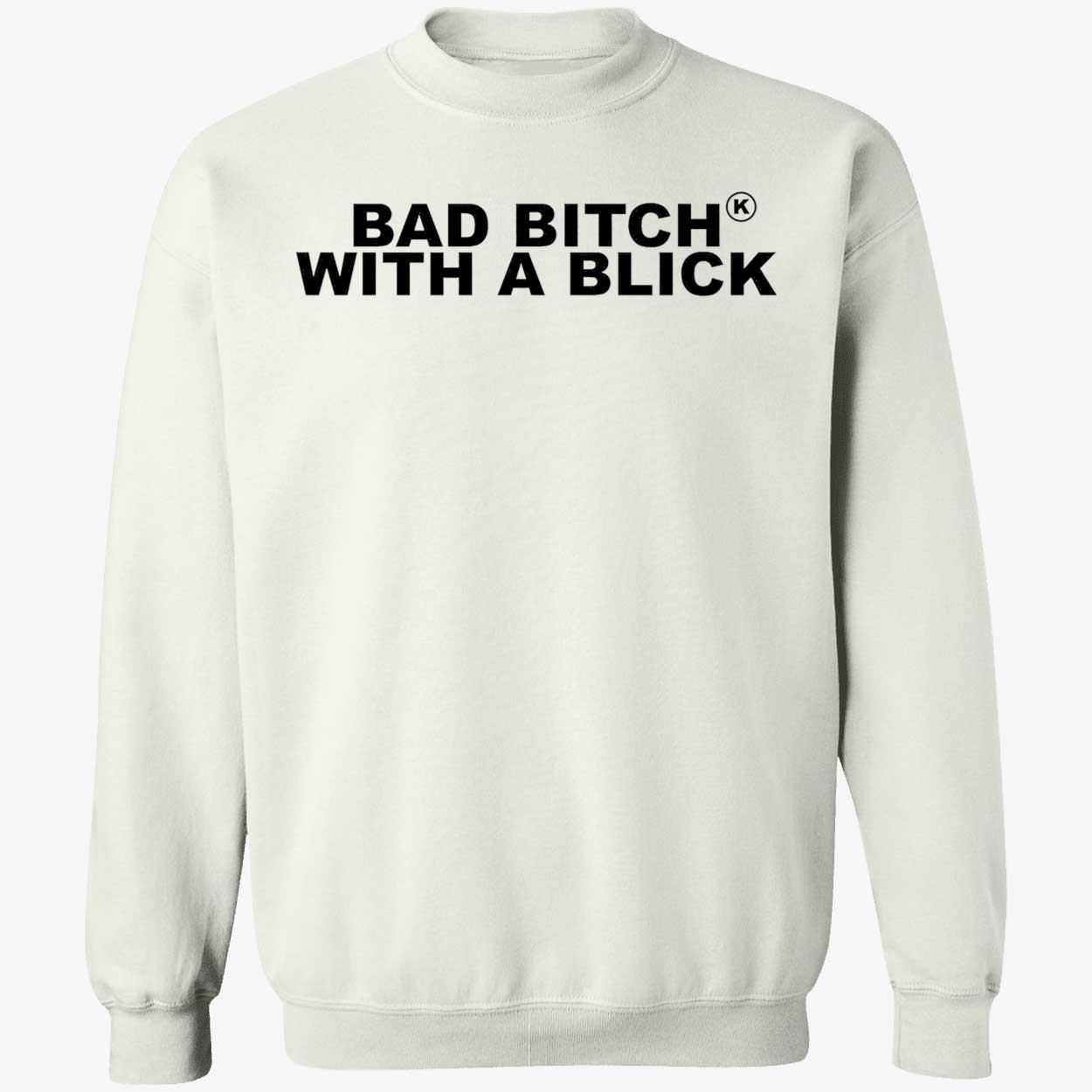 Bad B*Tch With A Blick Shirt Bad B*Tch With A Blick Shirt