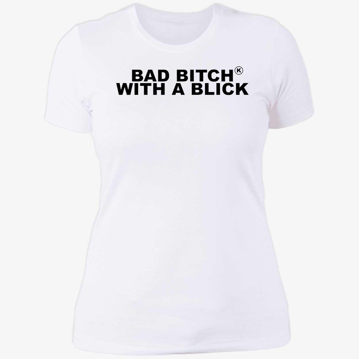 Bad B*Tch With A Blick Shirt Bad B*Tch With A Blick Shirt