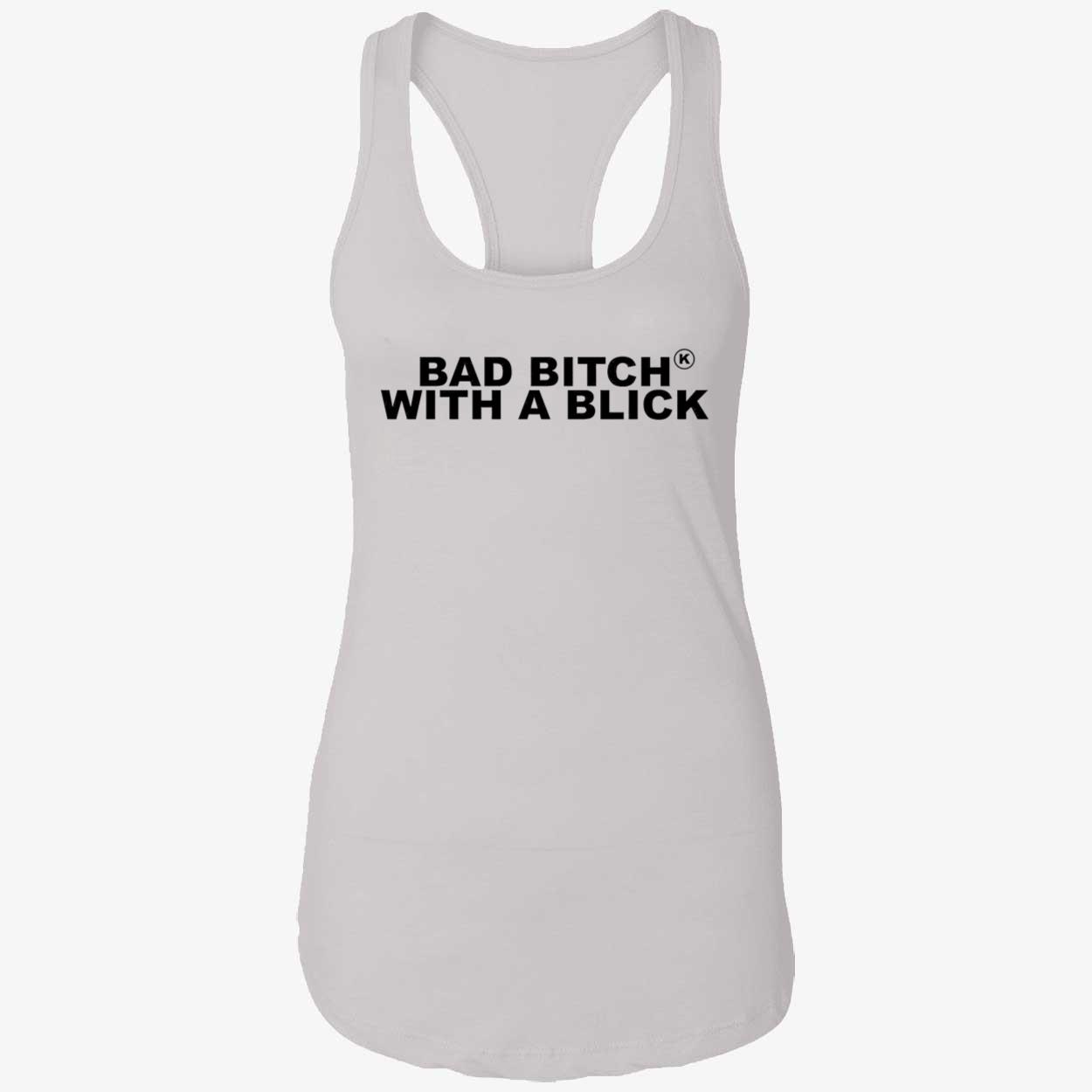 Bad B*Tch With A Blick Shirt Bad B*Tch With A Blick Shirt