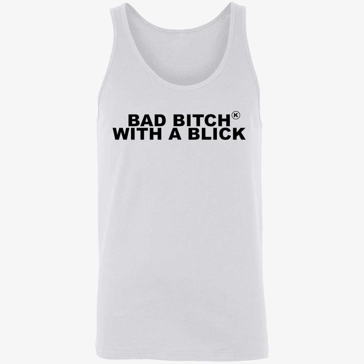 Bad B*Tch With A Blick Shirt Bad B*Tch With A Blick Shirt