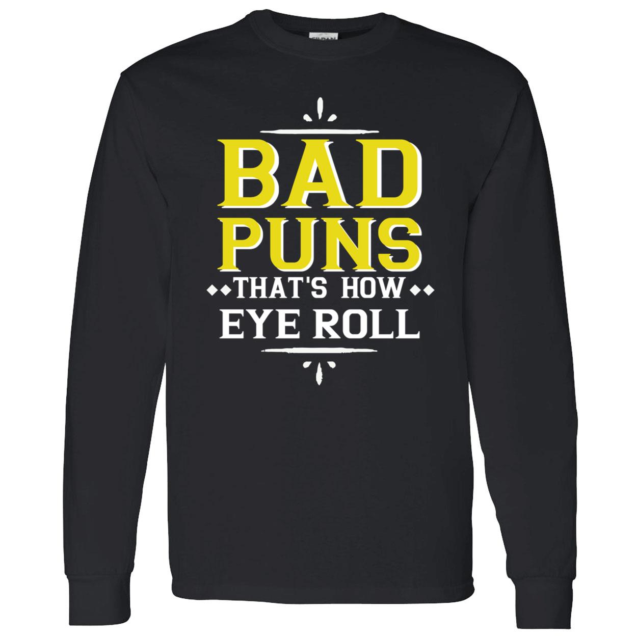 Bad Puns That’S How Eye Roll Shirt Bad Puns That’S How Eye Roll Shirt