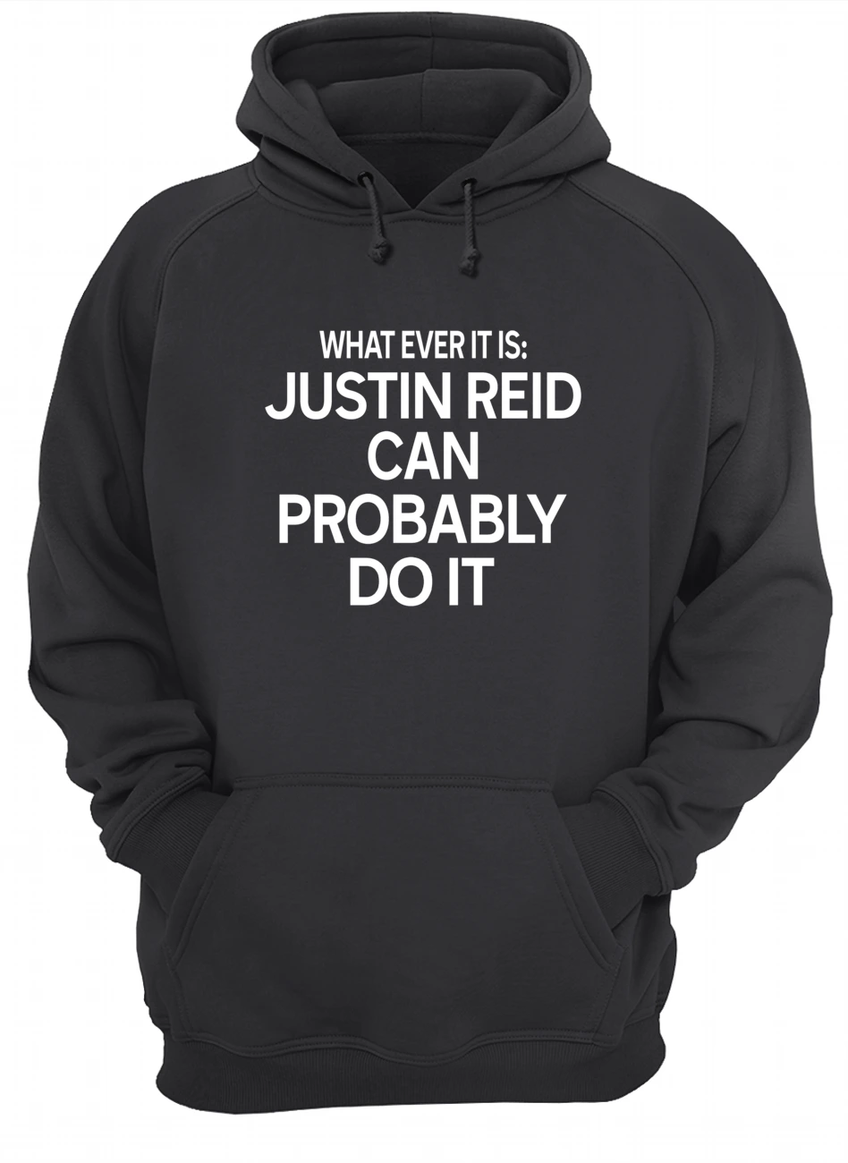 What Ever It Is Justin Reid Can Probably Do It Shirt What Ever It Is Justin Reid Can Probably Do It Shirt