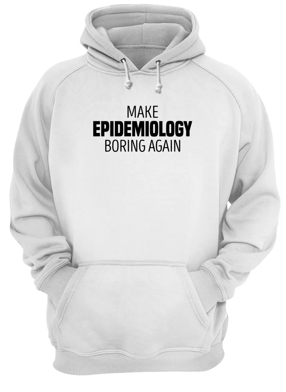 Make Epidemiology Boring Again Shirt Make Epidemiology Boring Again Shirt