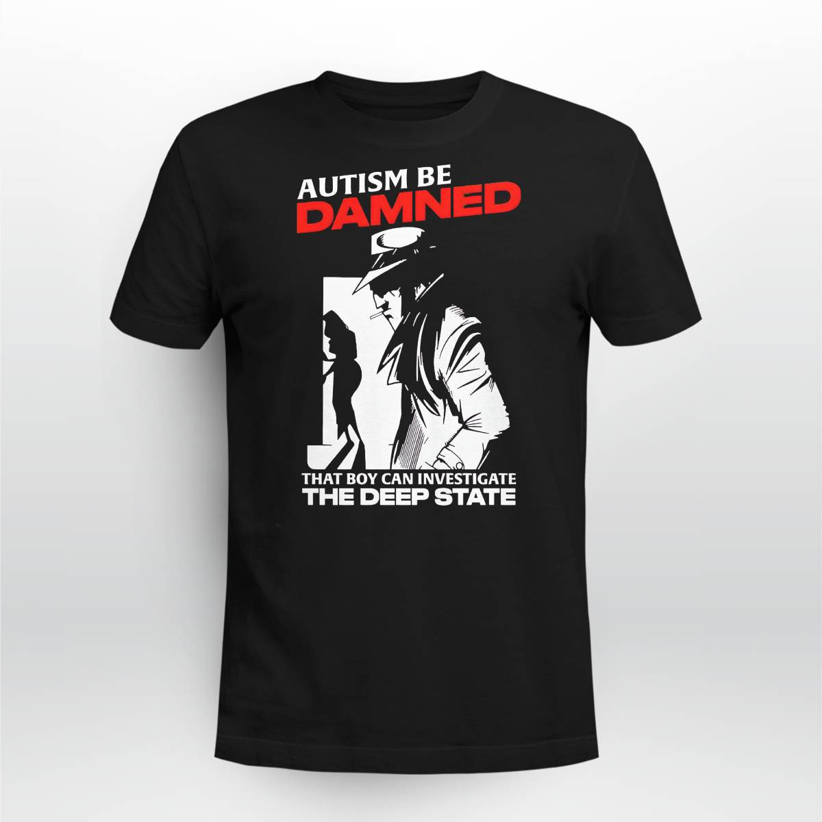 Autism Be Damnd That Boy Can Investigate The Deep State Shirt