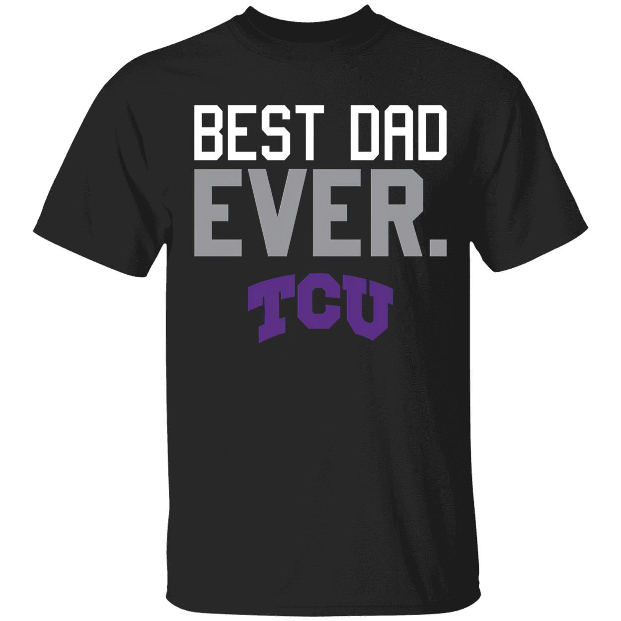 Best Dad Ever Tcu Shirt Best Dad Ever Tcu Shirt