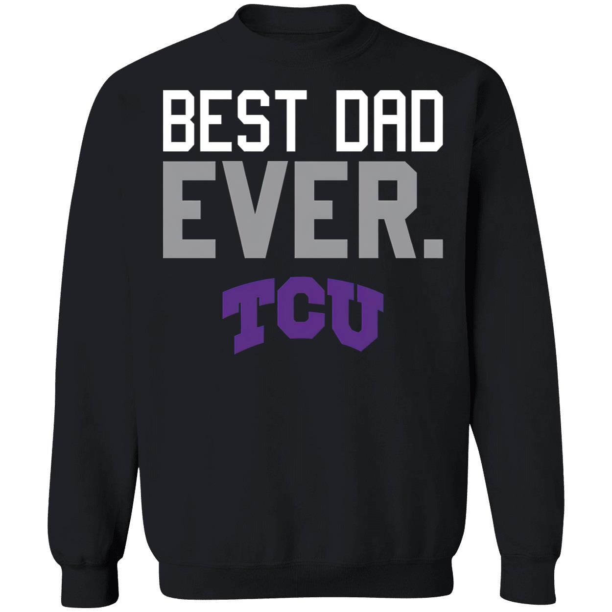 Best Dad Ever Tcu Shirt Best Dad Ever Tcu Shirt