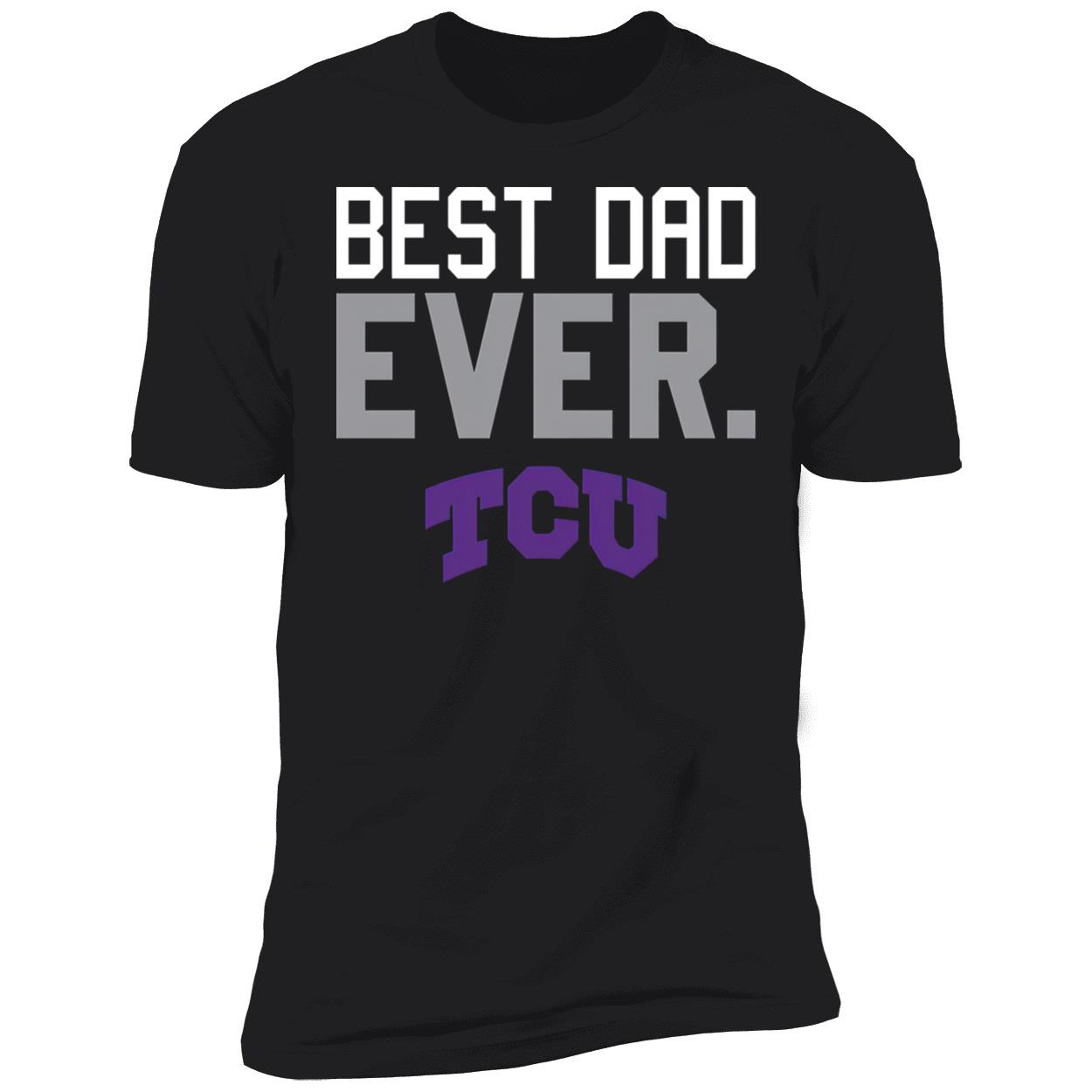 Best Dad Ever Tcu Shirt Best Dad Ever Tcu Shirt