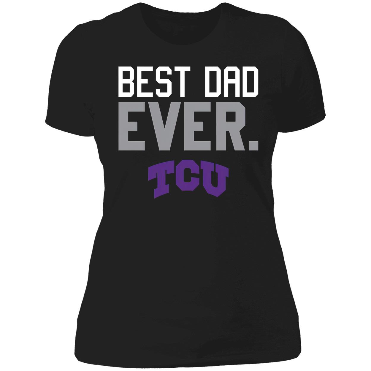 Best Dad Ever Tcu Shirt Best Dad Ever Tcu Shirt