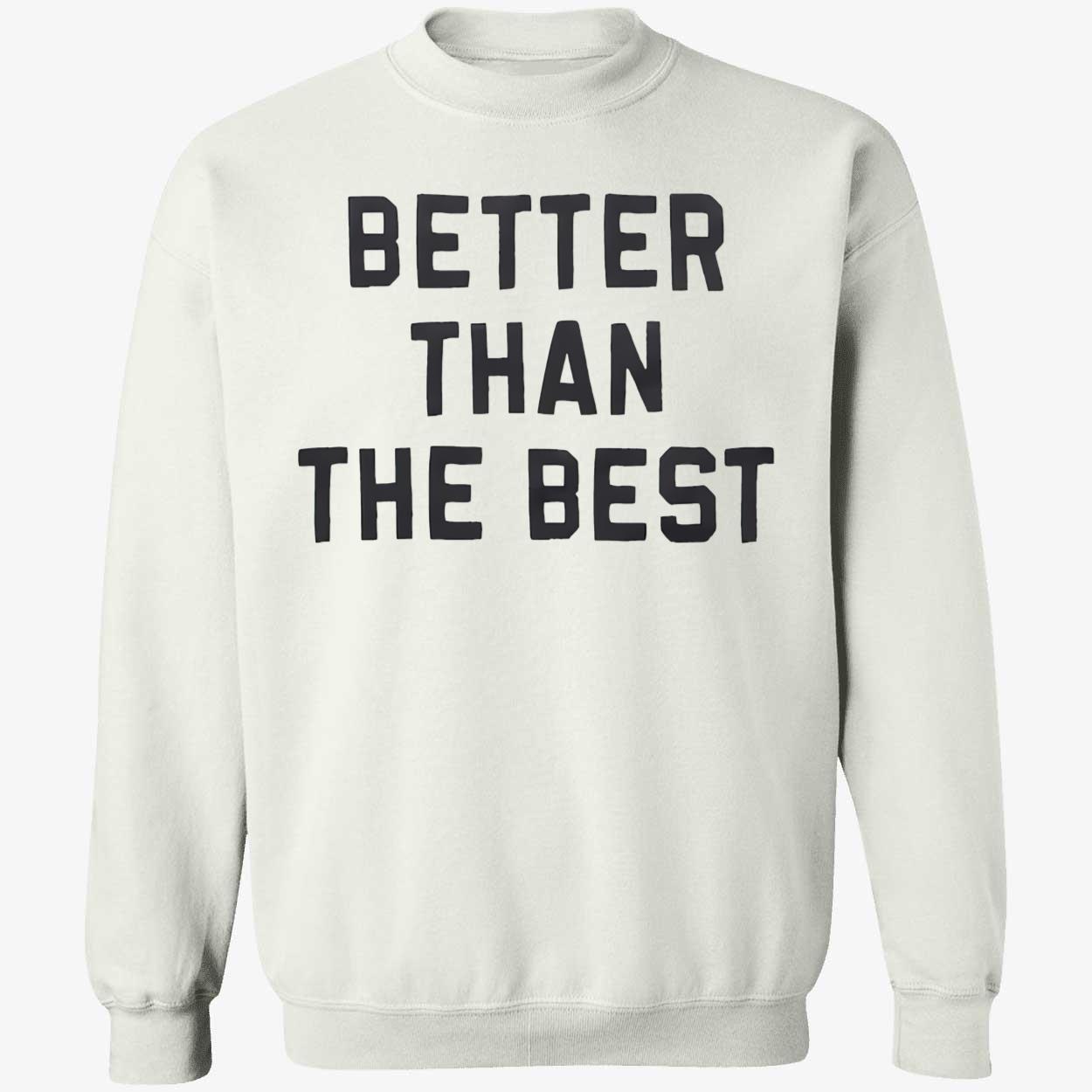 Better Than The Best Shirt Better Than The Best Shirt