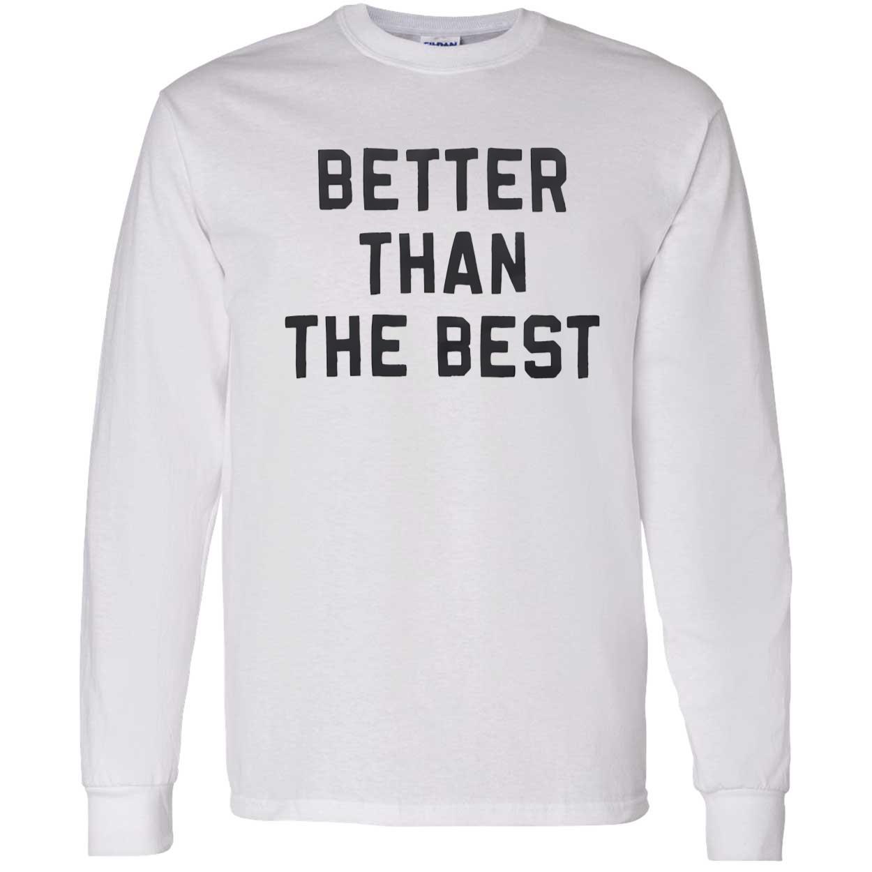 Better Than The Best Shirt Better Than The Best Shirt