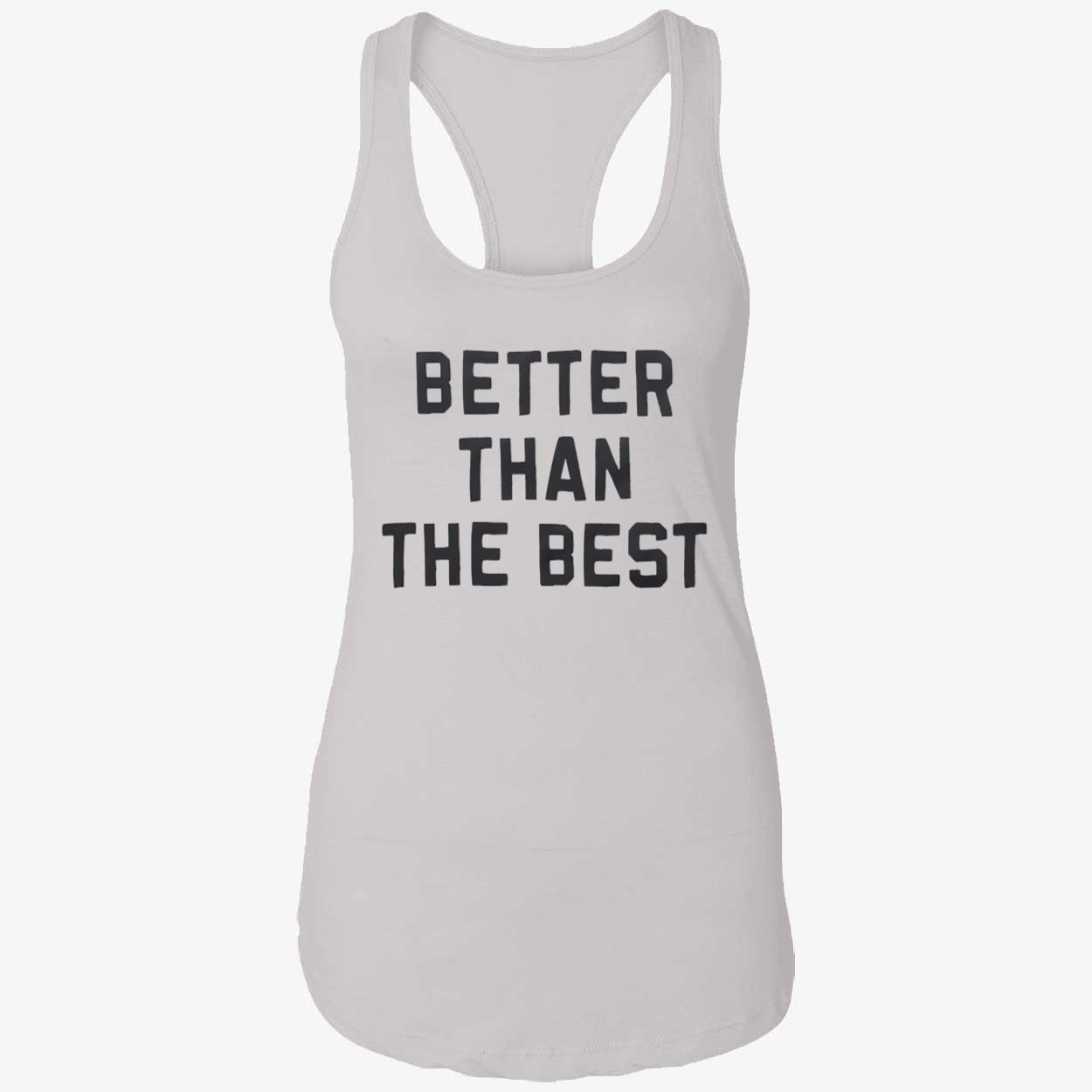 Better Than The Best Shirt Better Than The Best Shirt