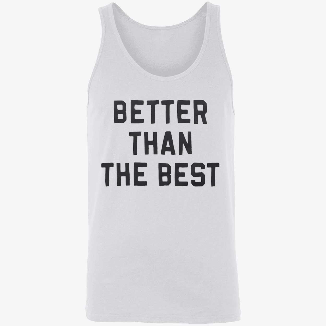 Better Than The Best Shirt Better Than The Best Shirt