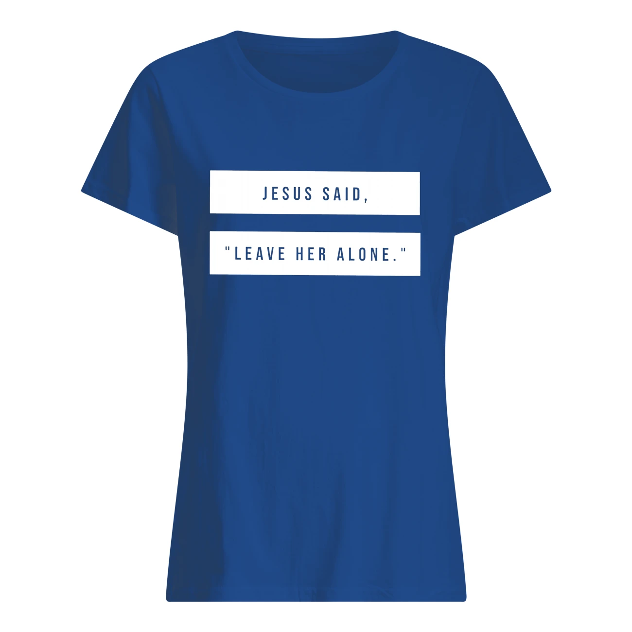 Jesus Said Leave Her Alone T-Shirt Jesus Said Leave Her Alone T-Shirt