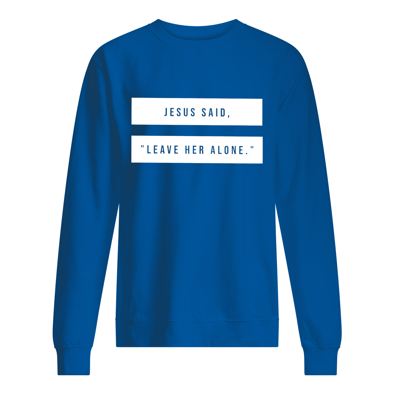 Jesus Said Leave Her Alone T-Shirt Jesus Said Leave Her Alone T-Shirt
