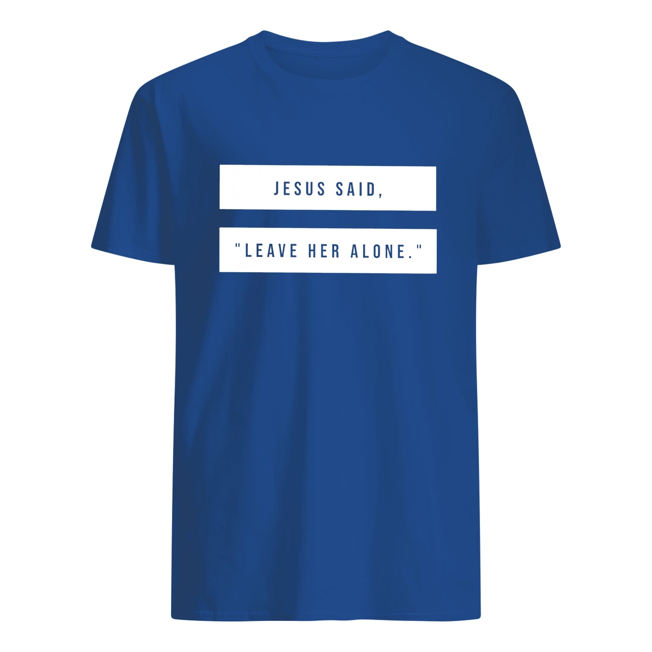 Jesus Said Leave Her Alone T-Shirt Jesus Said Leave Her Alone T-Shirt