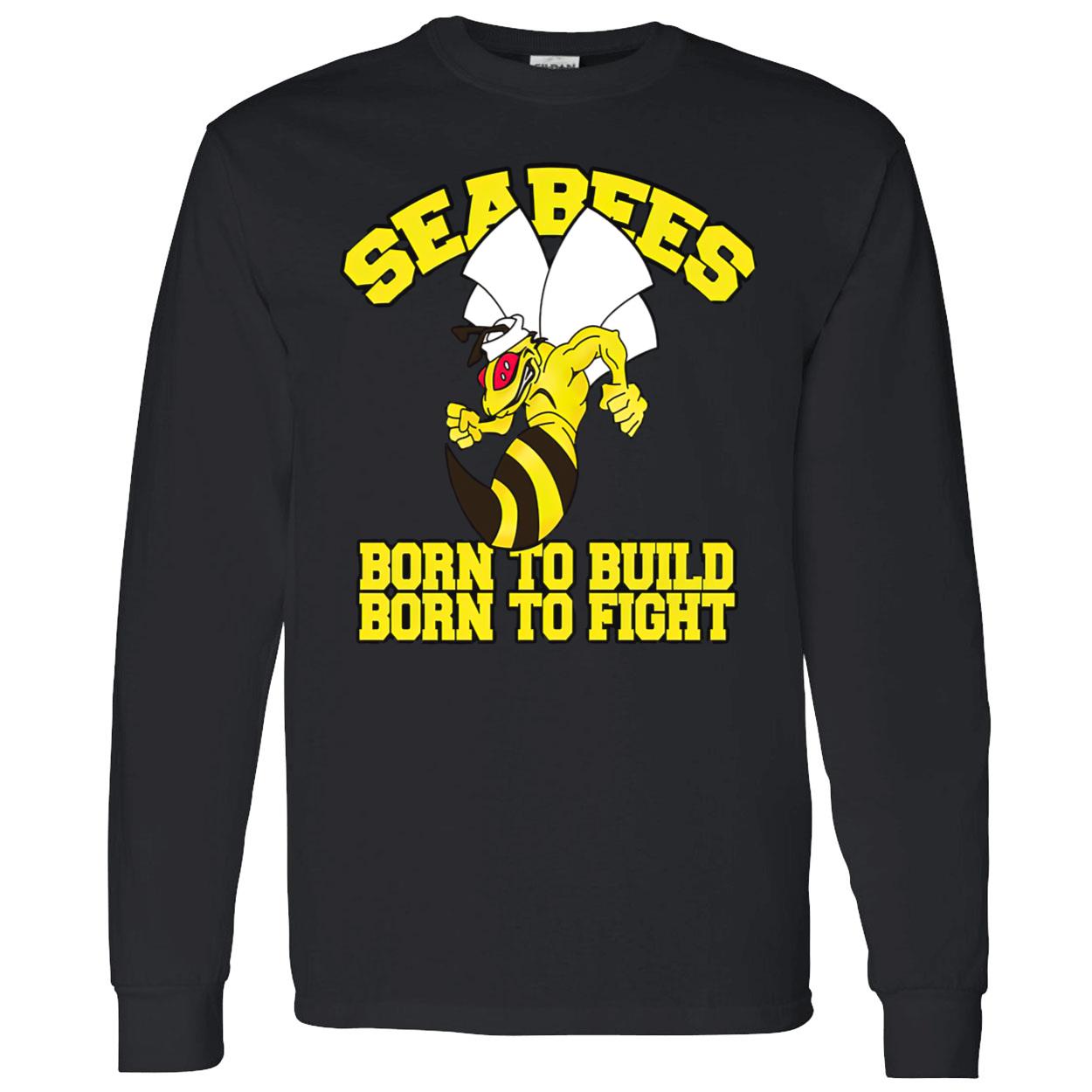 Sea Bees Born To Build Shirt Sea Bees Born To Build Shirt