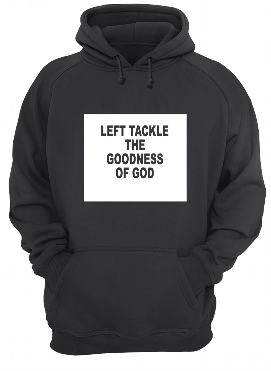 Left Tackle The Goodness Of God Shirt Left Tackle The Goodness Of God Shirt