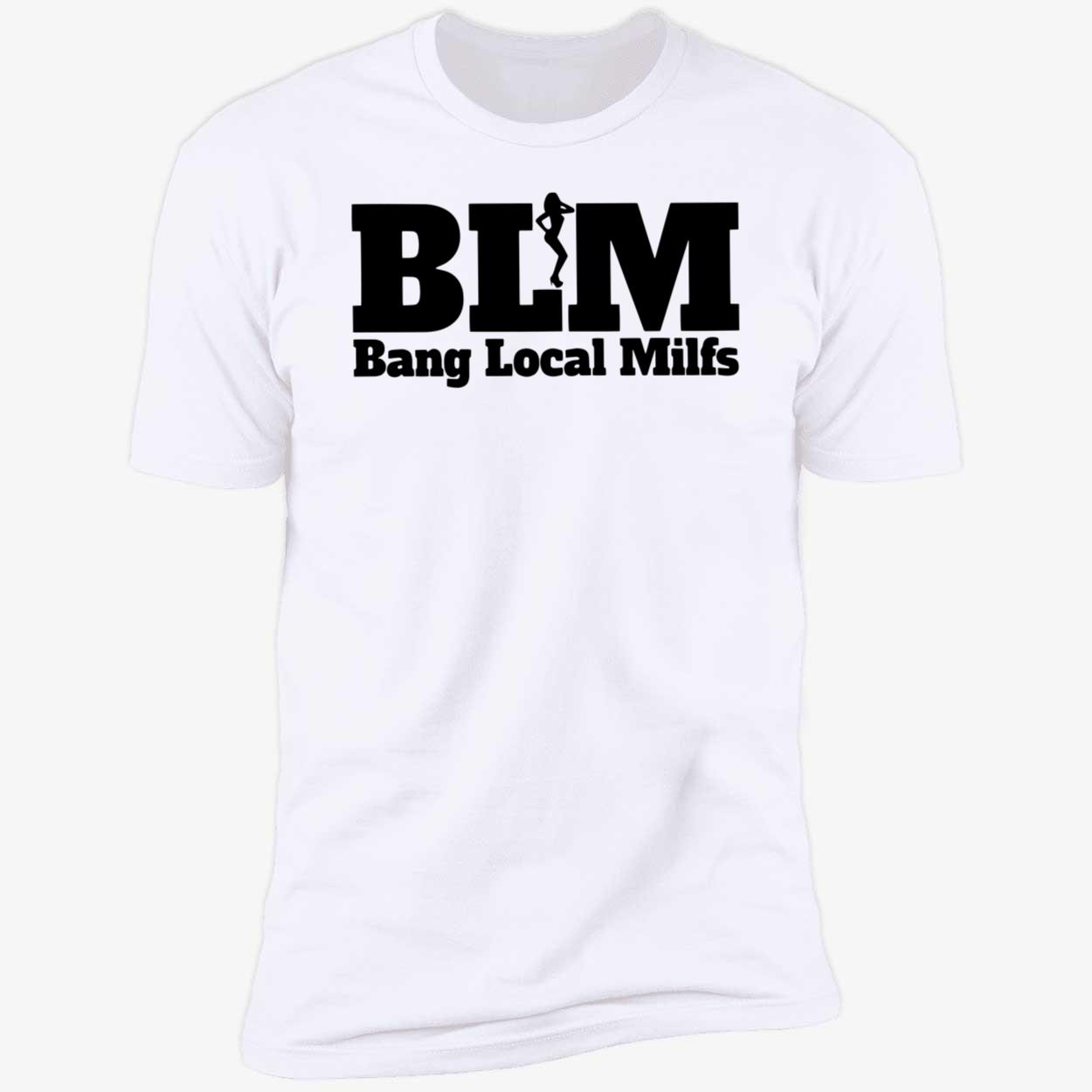 Blm Bang Local Milfs T-Shirt Blm Bang Local Milfs T-Shirt
