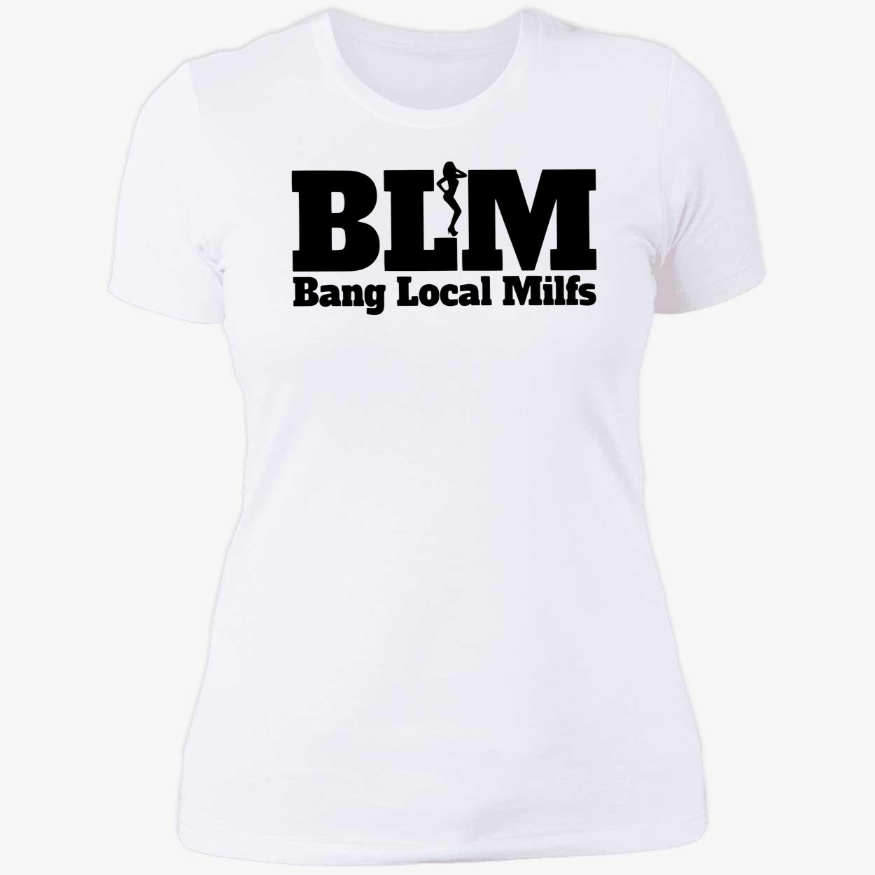 Blm Bang Local Milfs T-Shirt Blm Bang Local Milfs T-Shirt