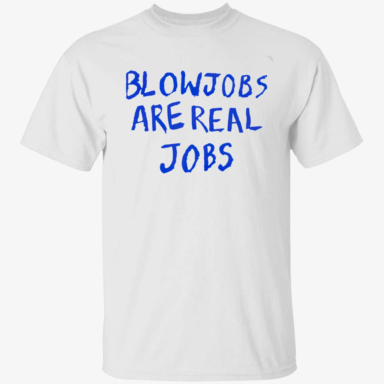 Blowj*Bs Are Real Jobs Shirt