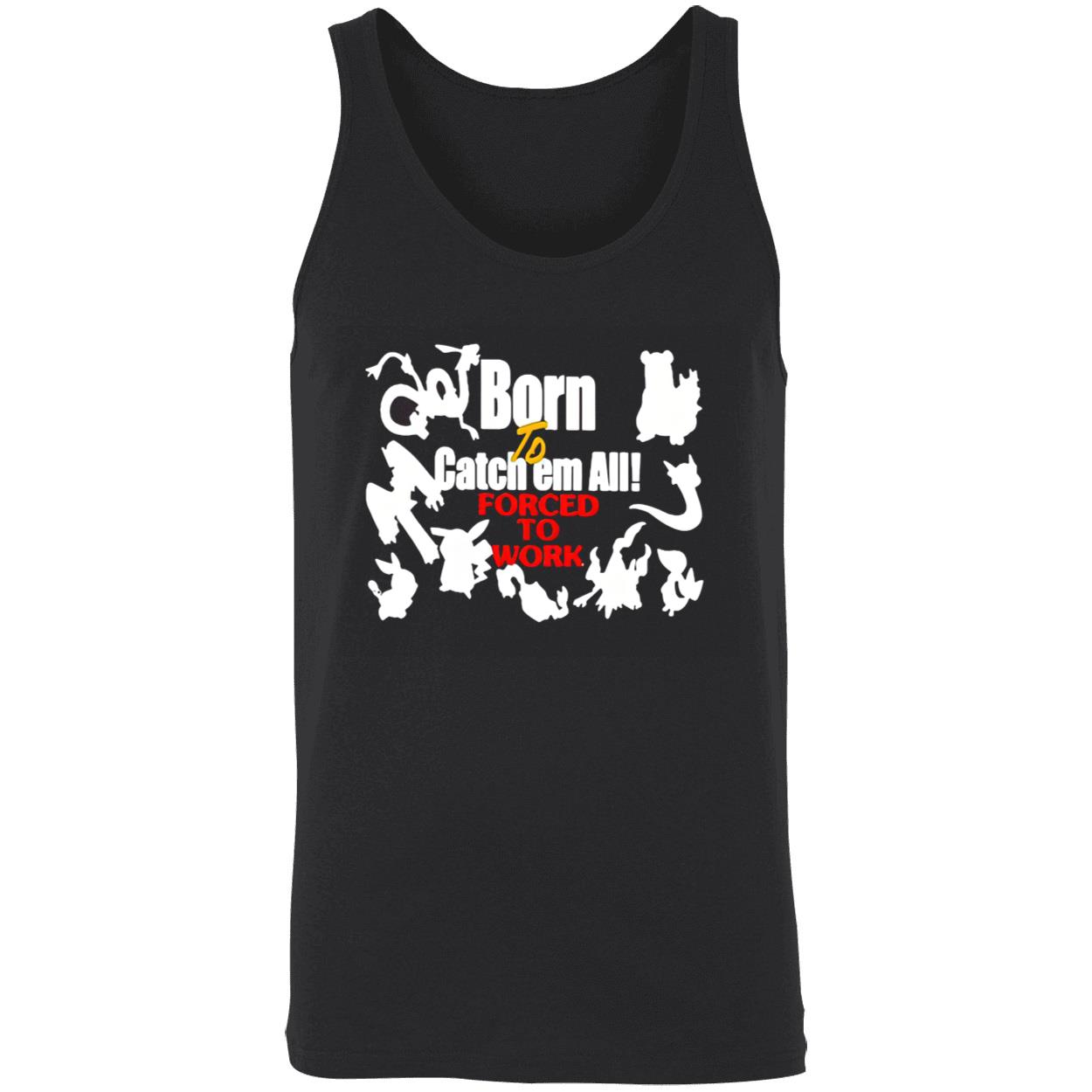 Born To Catch Em All Forced To Work Shirt Born To Catch Em All Forced To Work Shirt