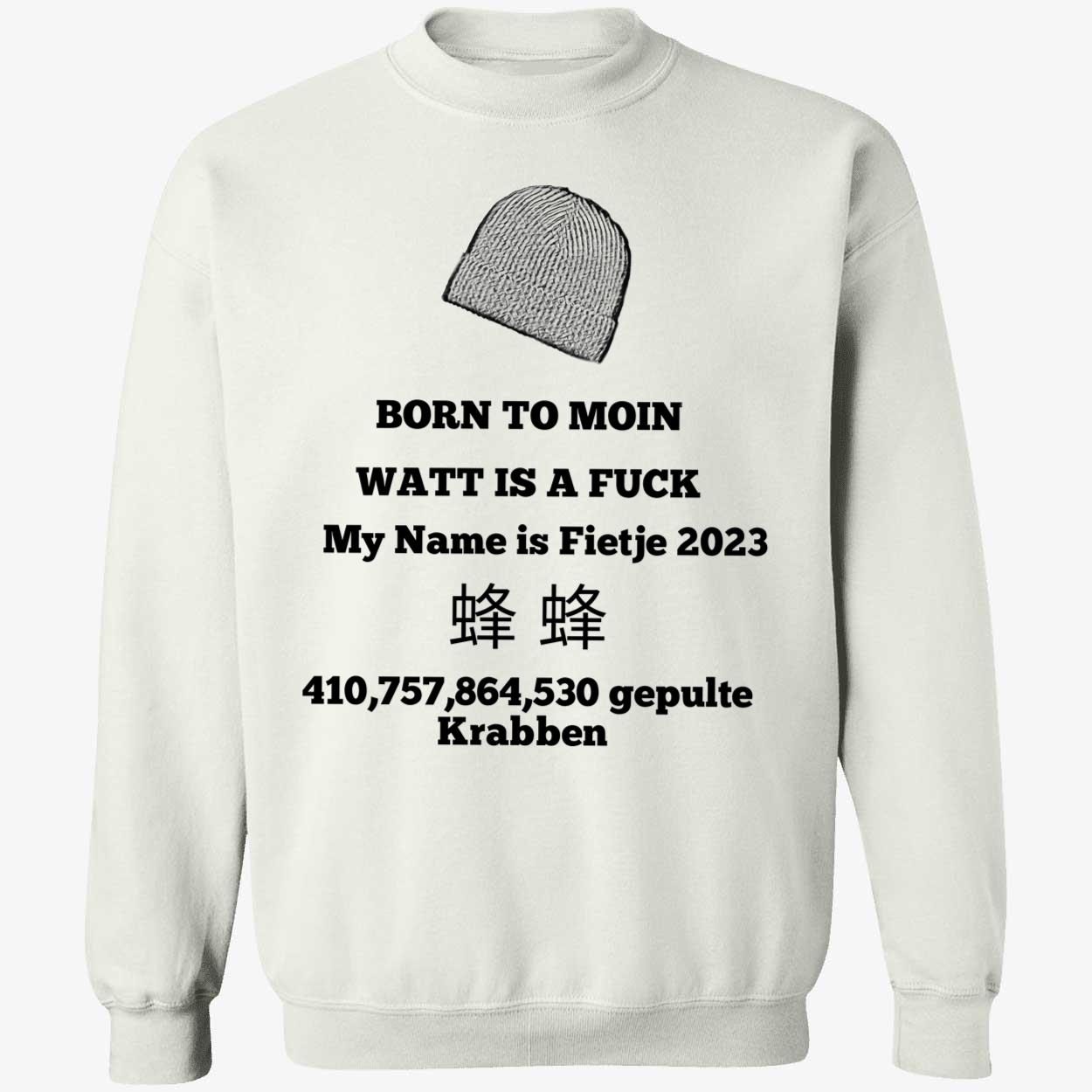 Born To Moin Watt Is A Fuck My Name Is Fietje 2023 Shirt Born To Moin Watt Is A Fuck My Name Is Fietje 2023 Shirt