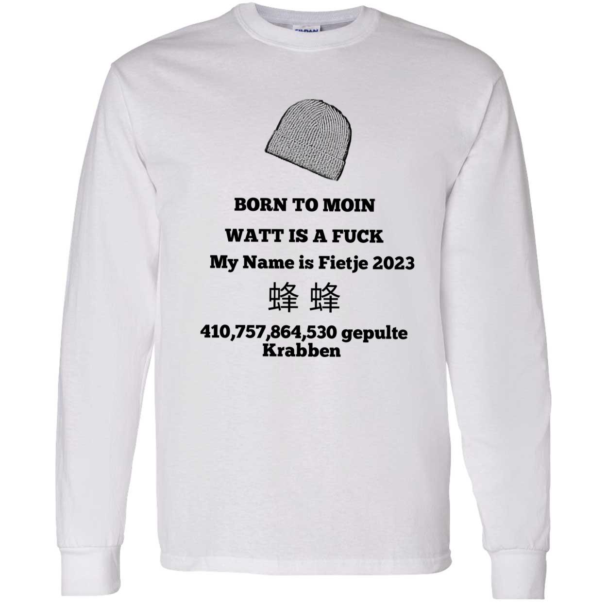 Born To Moin Watt Is A Fuck My Name Is Fietje 2023 Shirt Born To Moin Watt Is A Fuck My Name Is Fietje 2023 Shirt