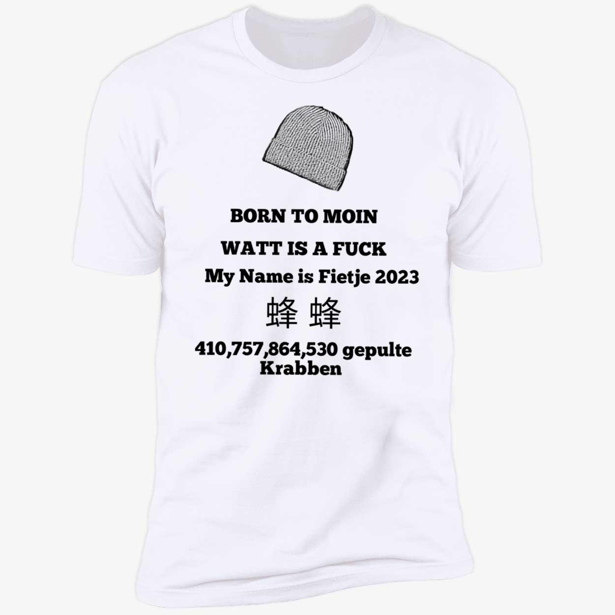 Born To Moin Watt Is A Fuck My Name Is Fietje 2023 Shirt Born To Moin Watt Is A Fuck My Name Is Fietje 2023 Shirt