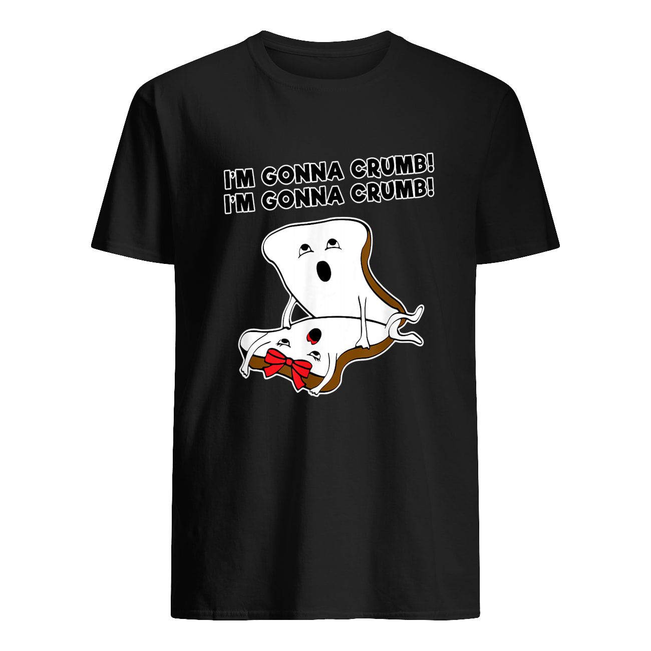 Bread I’M Gonna Crumb Shirt Bread I’M Gonna Crumb Shirt