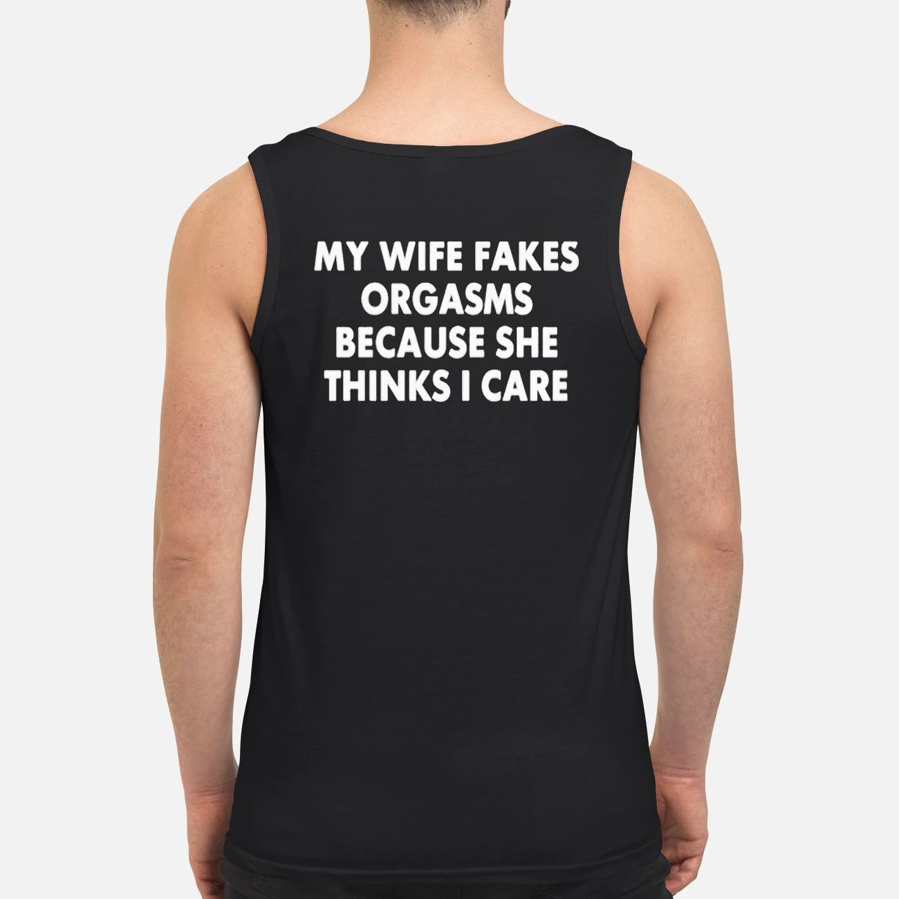 My Wife Orgasms Because She Thinks I Care Shirt My Wife Orgasms Because She Thinks I Care Shirt