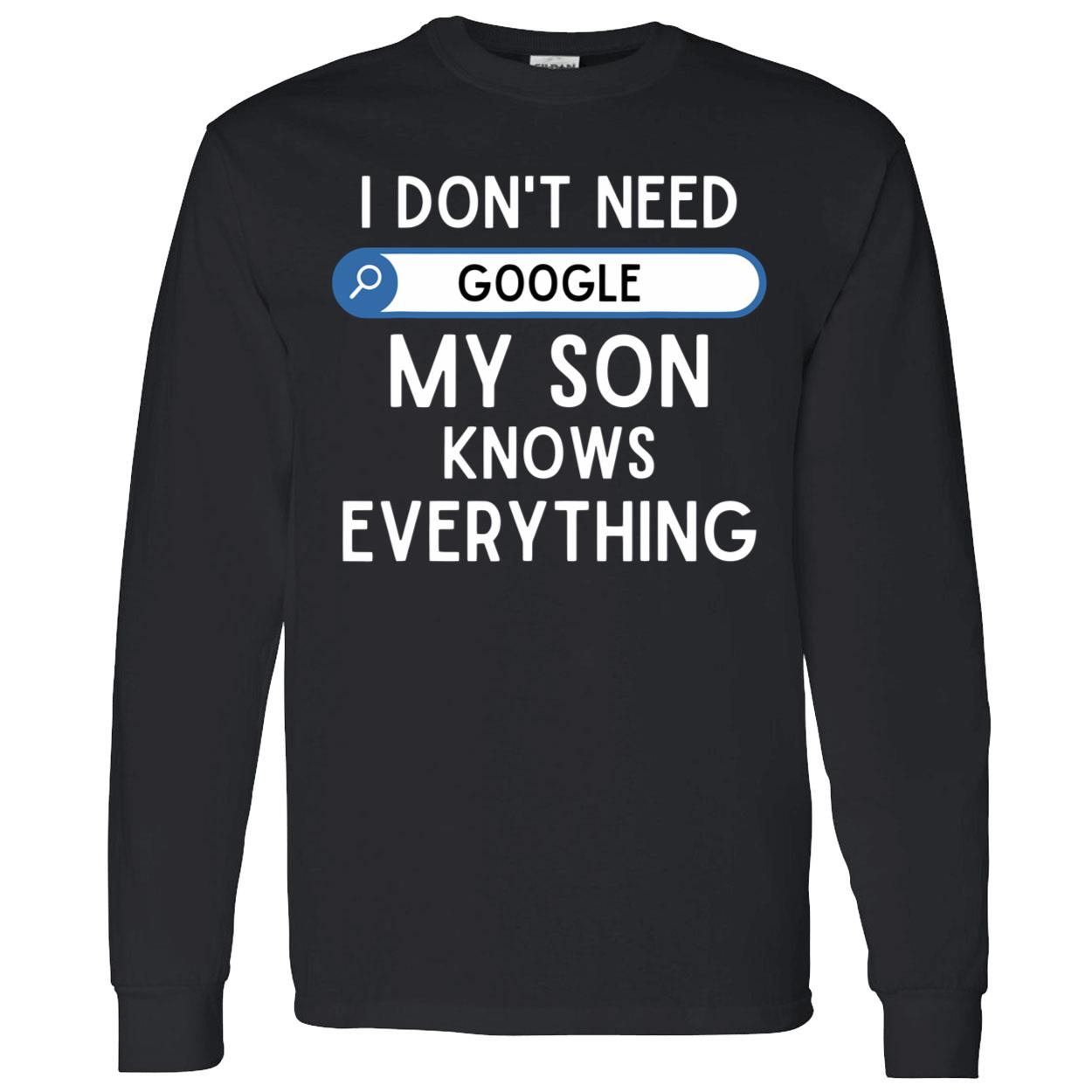 I Don’T Need Google My Son Knows Everything Shirt I Don’T Need Google My Son Knows Everything Shirt