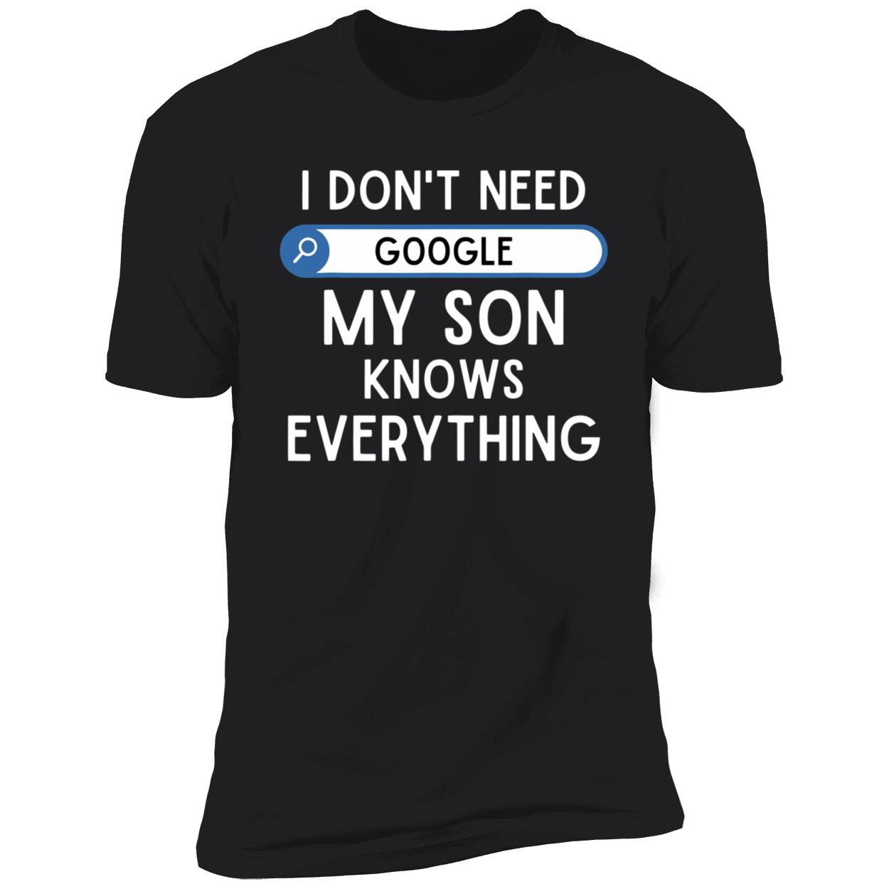 I Don’T Need Google My Son Knows Everything Shirt I Don’T Need Google My Son Knows Everything Shirt