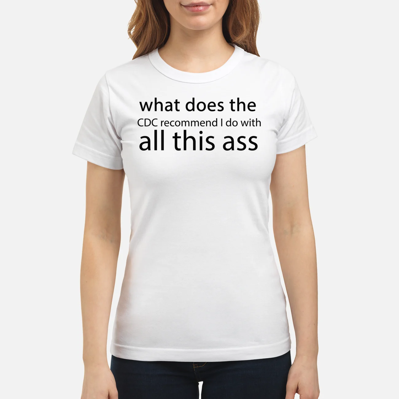 What Does The Cdc Recommend I Do With All This A*S Shirt What Does The Cdc Recommend I Do With All This A*S Shirt