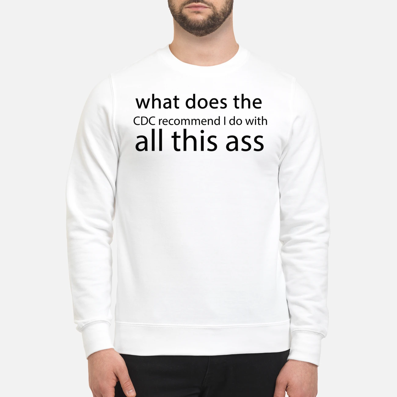 What Does The Cdc Recommend I Do With All This A*S Shirt What Does The Cdc Recommend I Do With All This A*S Shirt
