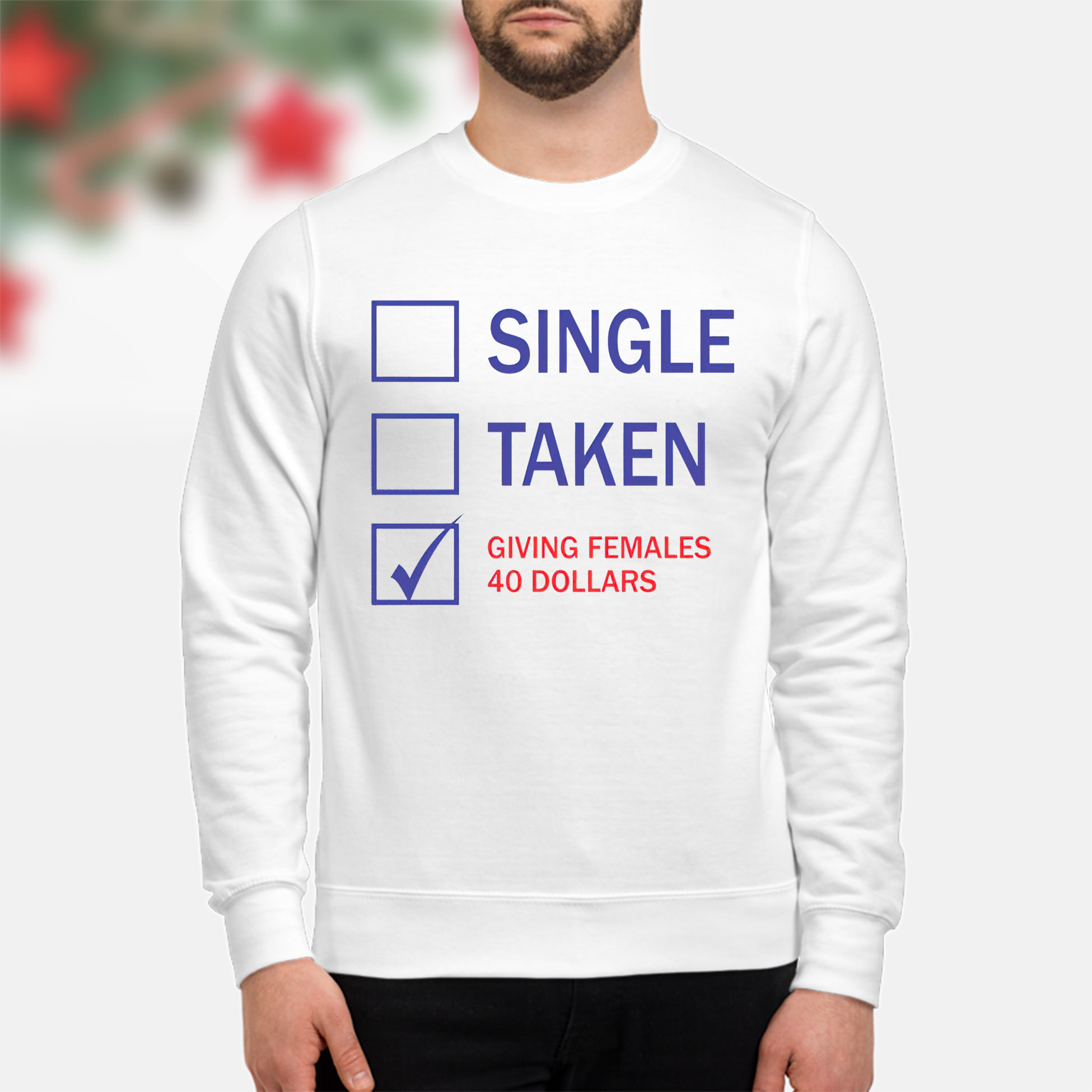 Single Taken Giving Females 40 Dollars Shirt Single Taken Giving Females 40 Dollars Shirt