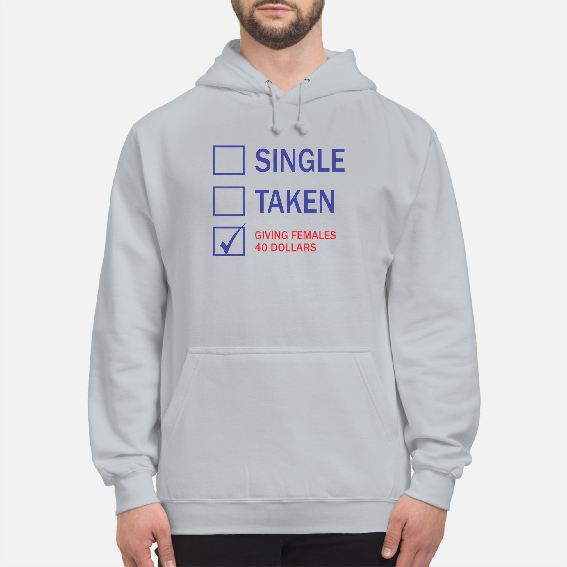 Single Taken Giving Females 40 Dollars Shirt Single Taken Giving Females 40 Dollars Shirt