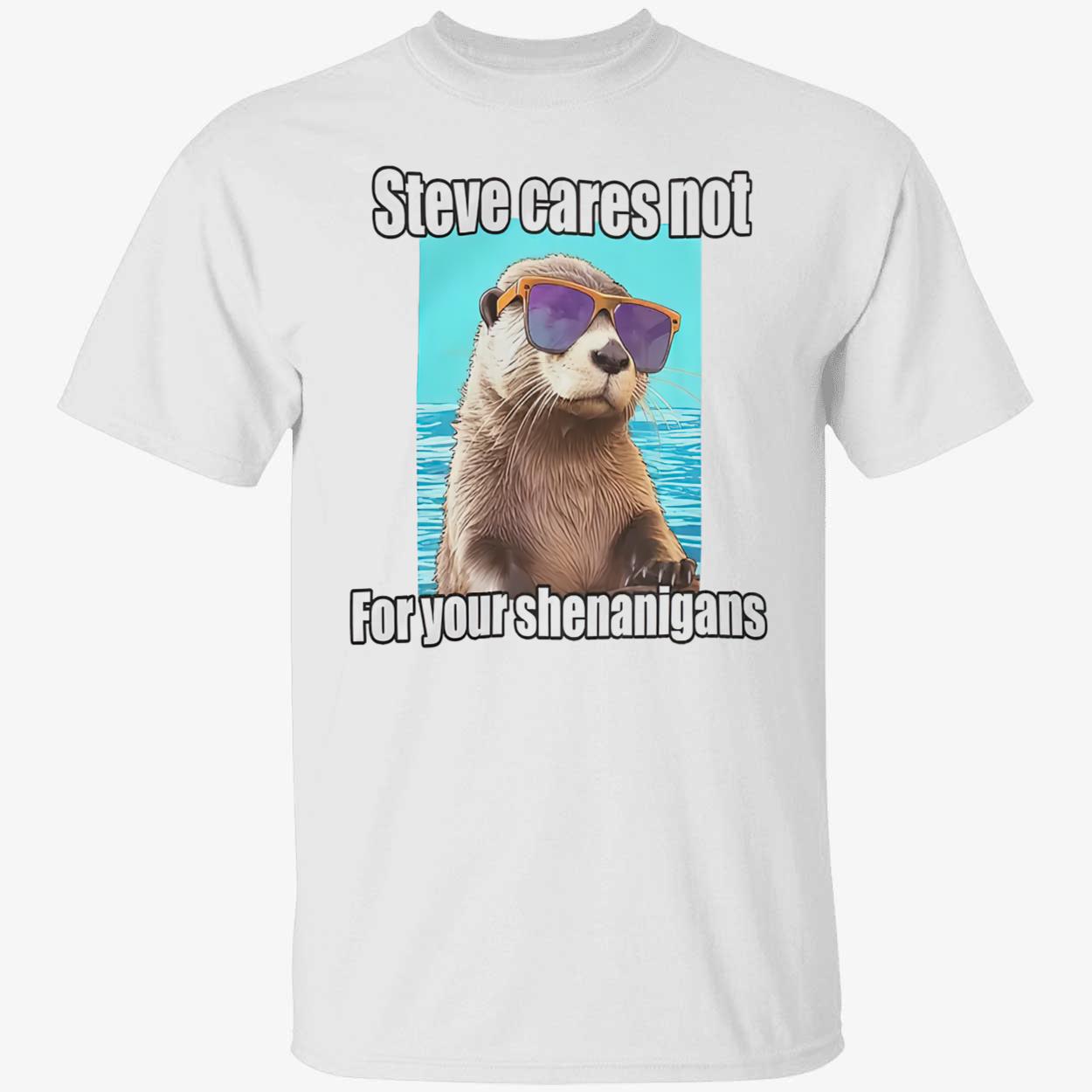 Steve Cares Not For Your Shenanigans Shirt Steve Cares Not For Your Shenanigans Shirt