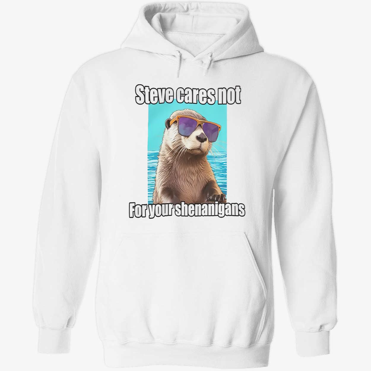 Steve Cares Not For Your Shenanigans Shirt Steve Cares Not For Your Shenanigans Shirt