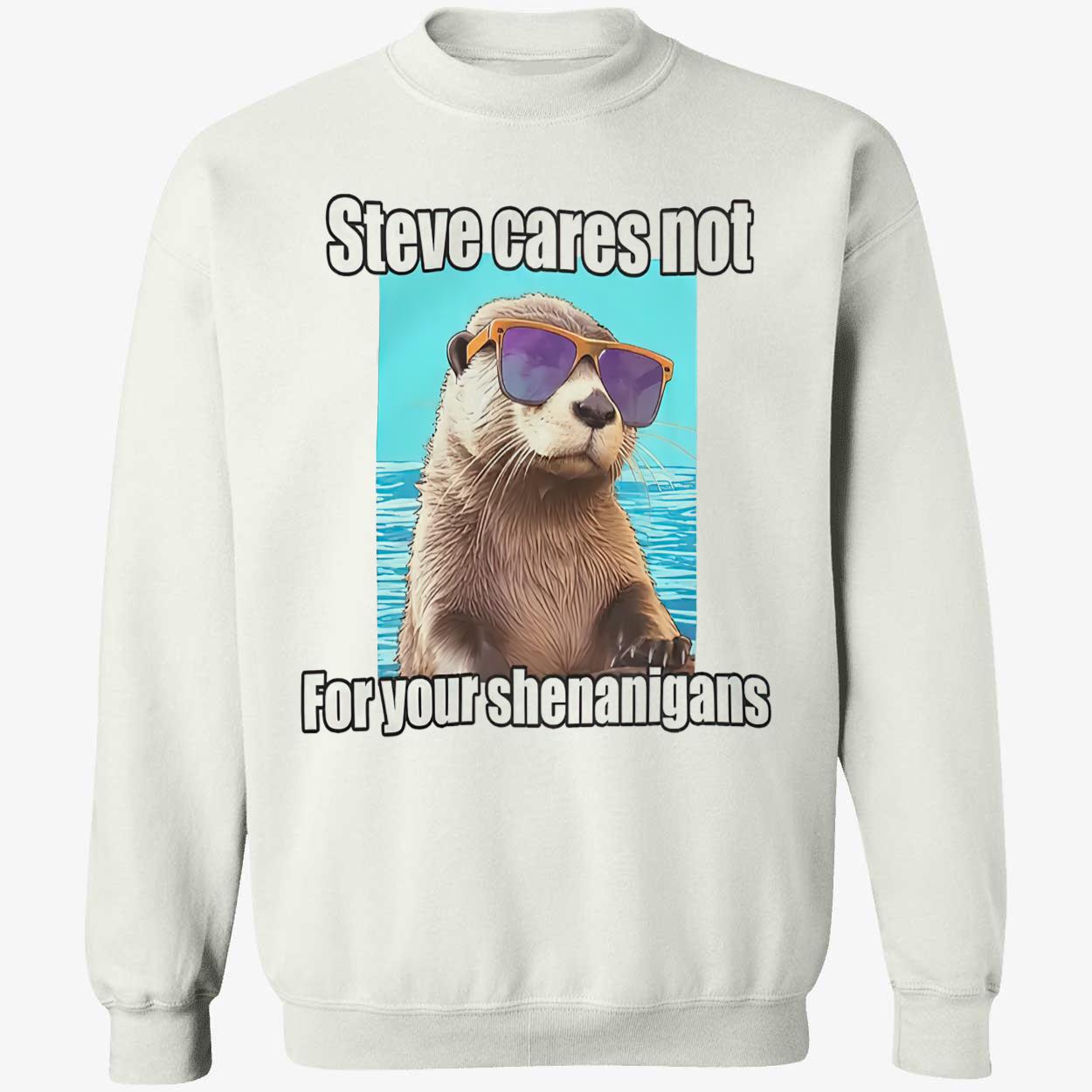 Steve Cares Not For Your Shenanigans Shirt Steve Cares Not For Your Shenanigans Shirt