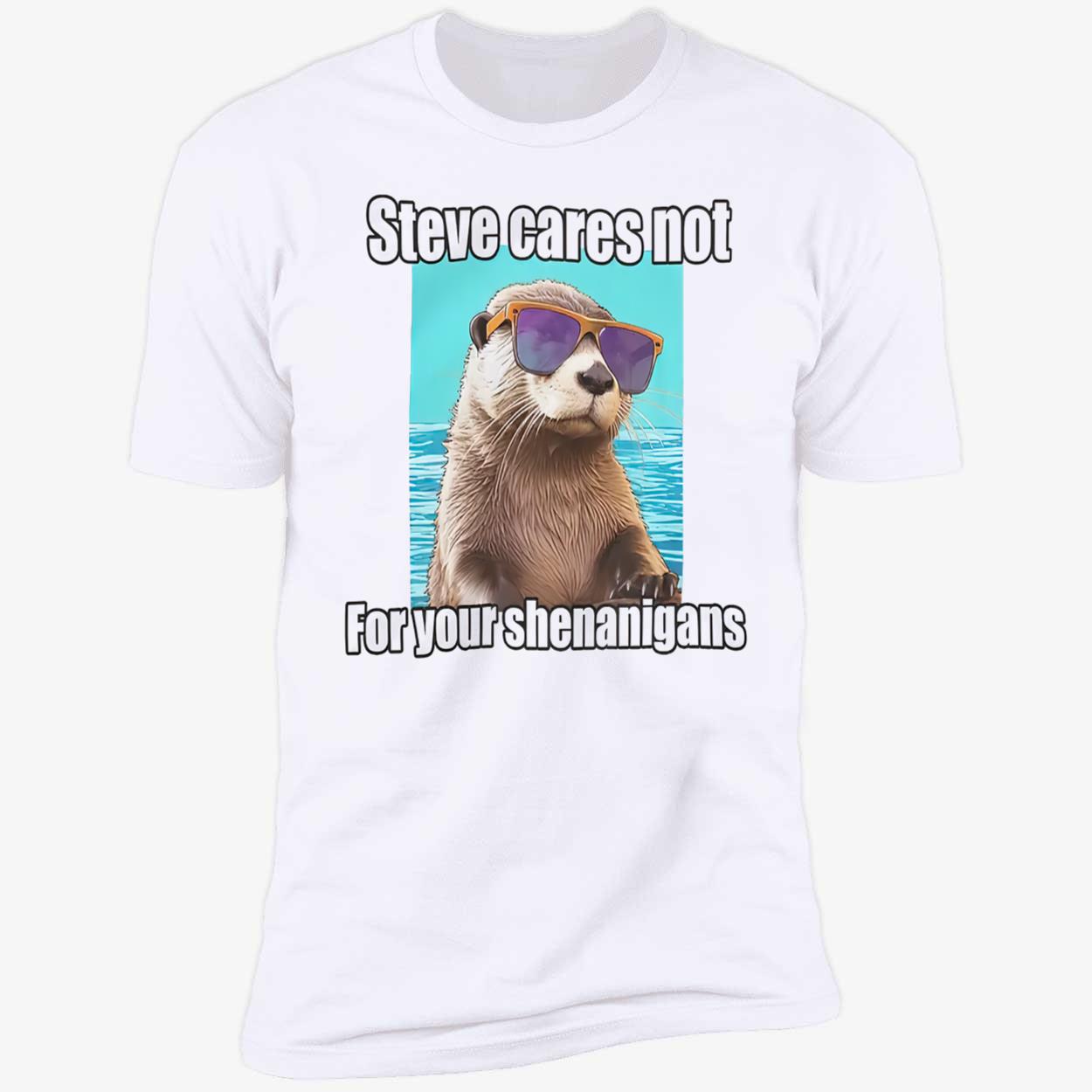 Steve Cares Not For Your Shenanigans Shirt Steve Cares Not For Your Shenanigans Shirt