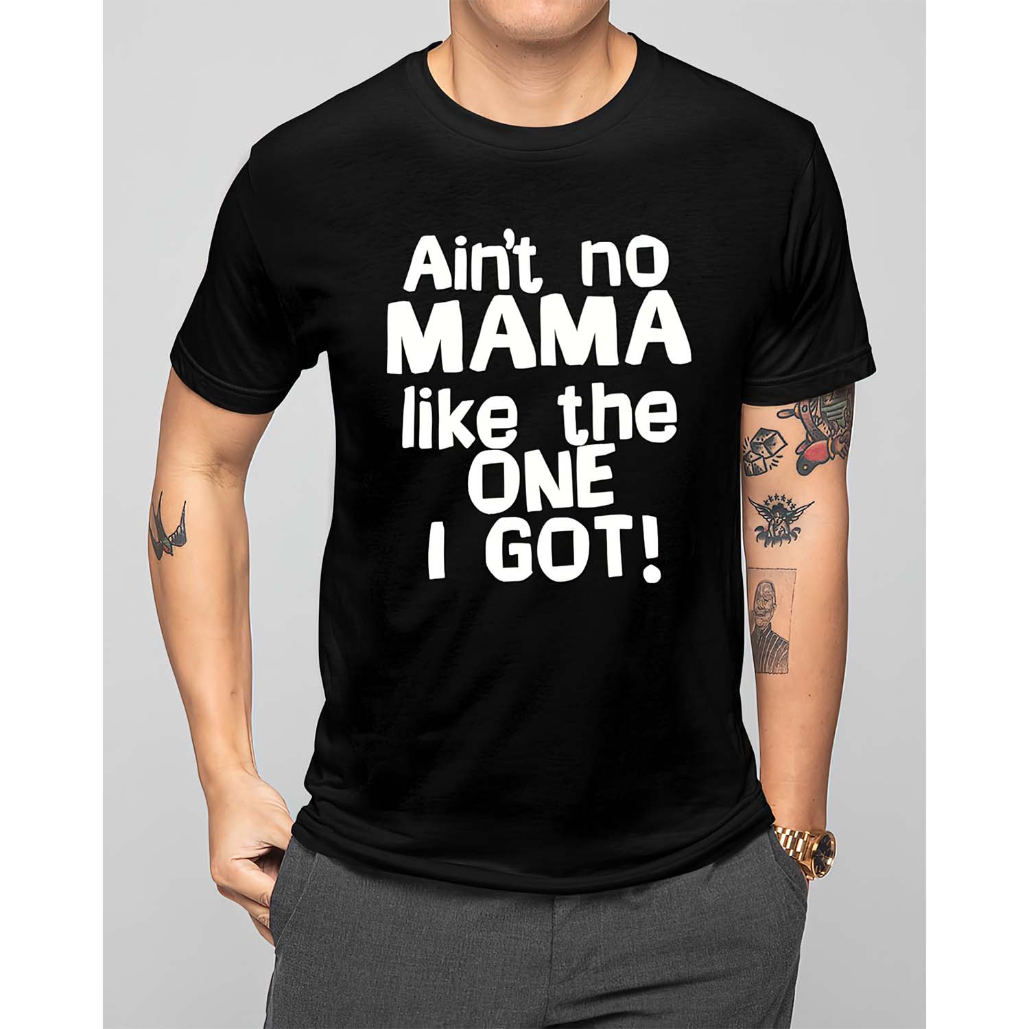 Ain’T No Mama Like The One I Got Shirt Ain’T No Mama Like The One I Got Shirt