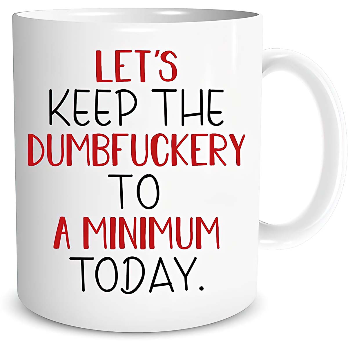 Let’S Keep The Dumbfuckery To Minimum Today Mug Let’S Keep The Dumbfuckery To Minimum Today Mug