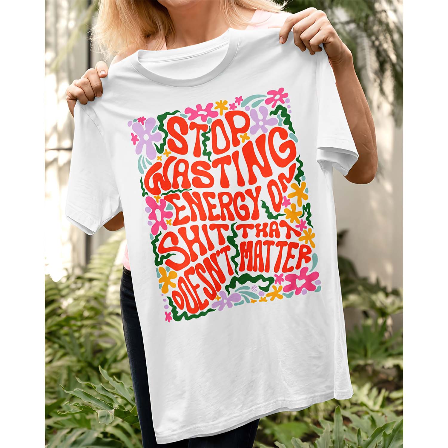 Stop Wasting Energy On Sh*T That Doesn’T Matter Shirt Stop Wasting Energy On Sh*T That Doesn’T Matter Shirt