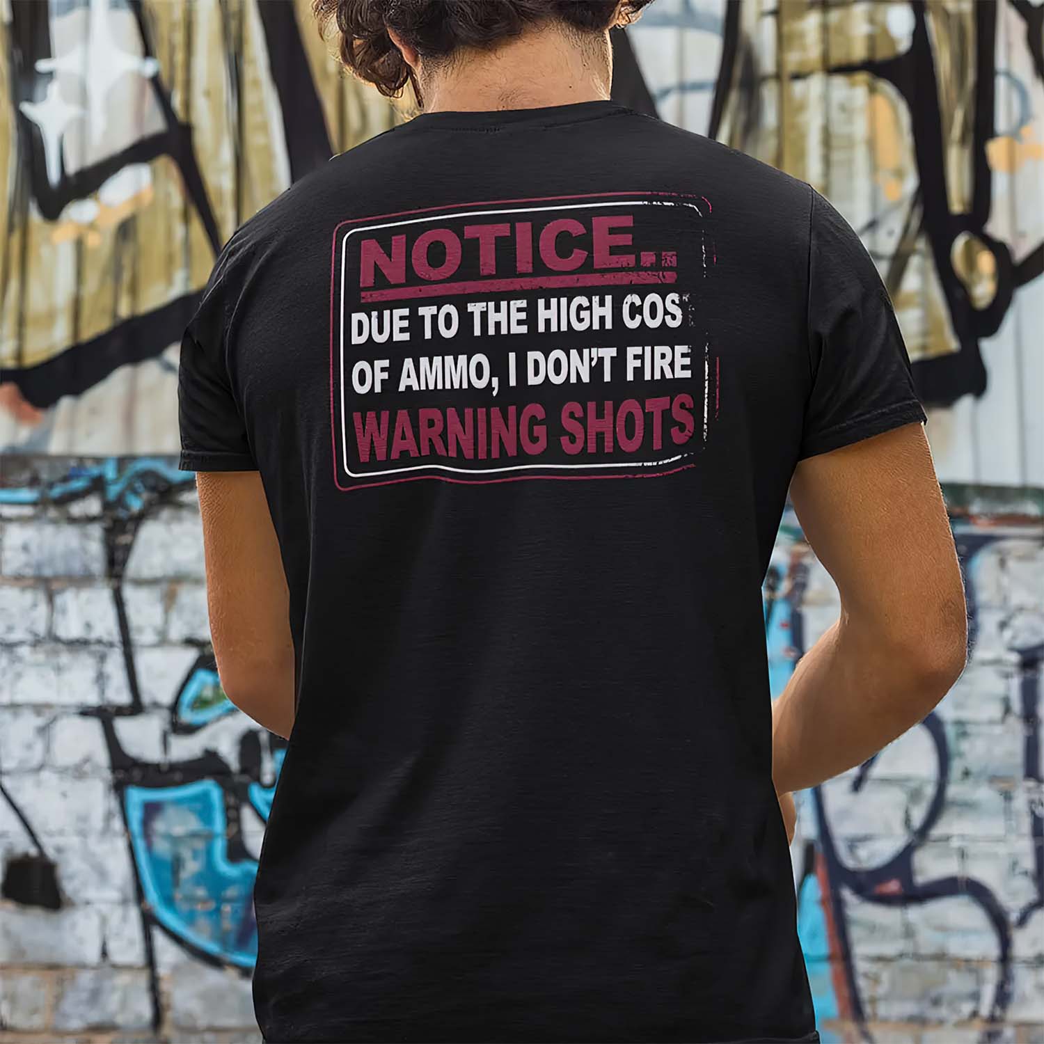 Notice Due To The High Cost Of Ammo I Don’T Fire Warning Shots Shirt Notice Due To The High Cost Of Ammo I Don’T Fire Warning Shots Shirt