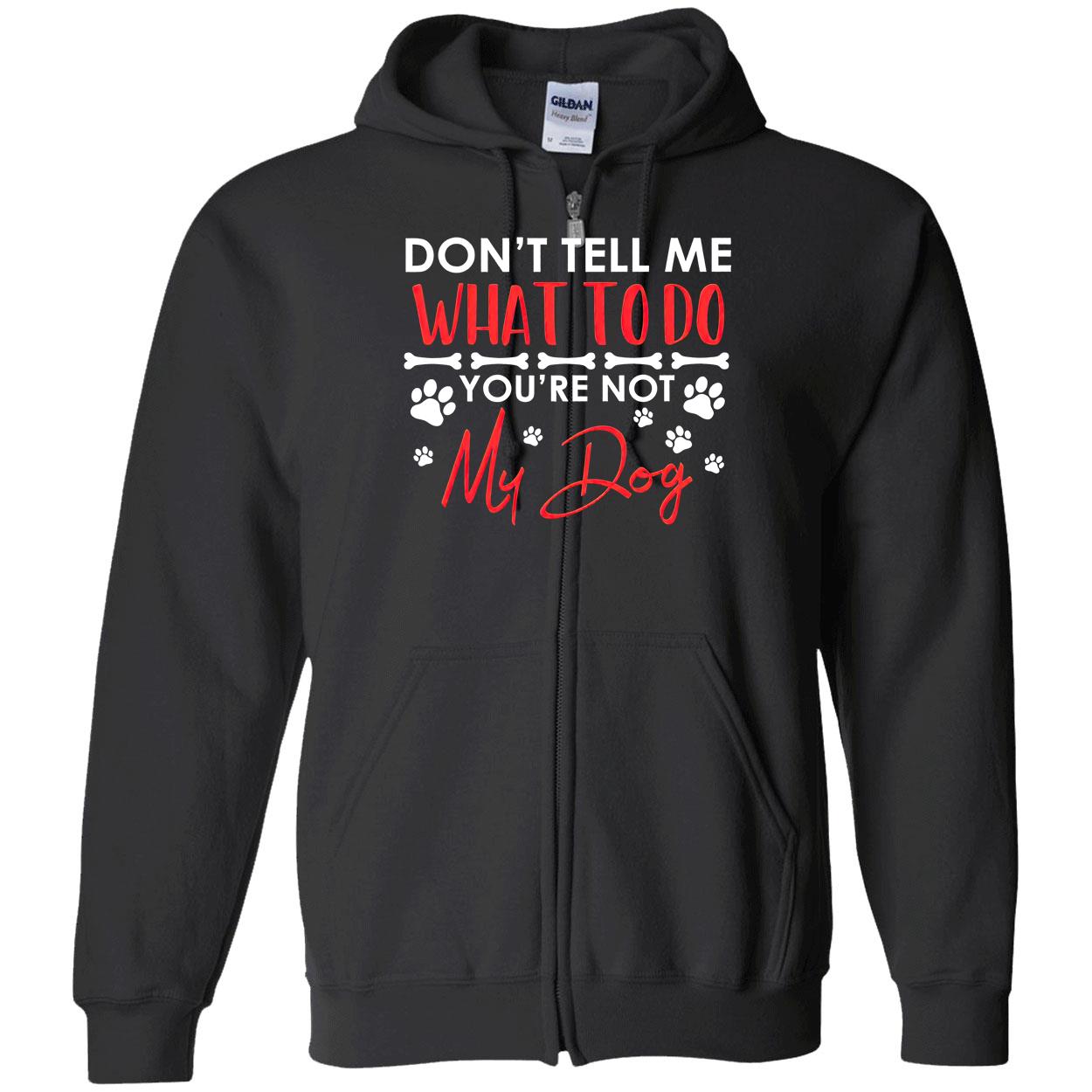 Don’T Tell Me What To Do You’Re Not My Dog Shirt Don’T Tell Me What To Do You’Re Not My Dog Shirt