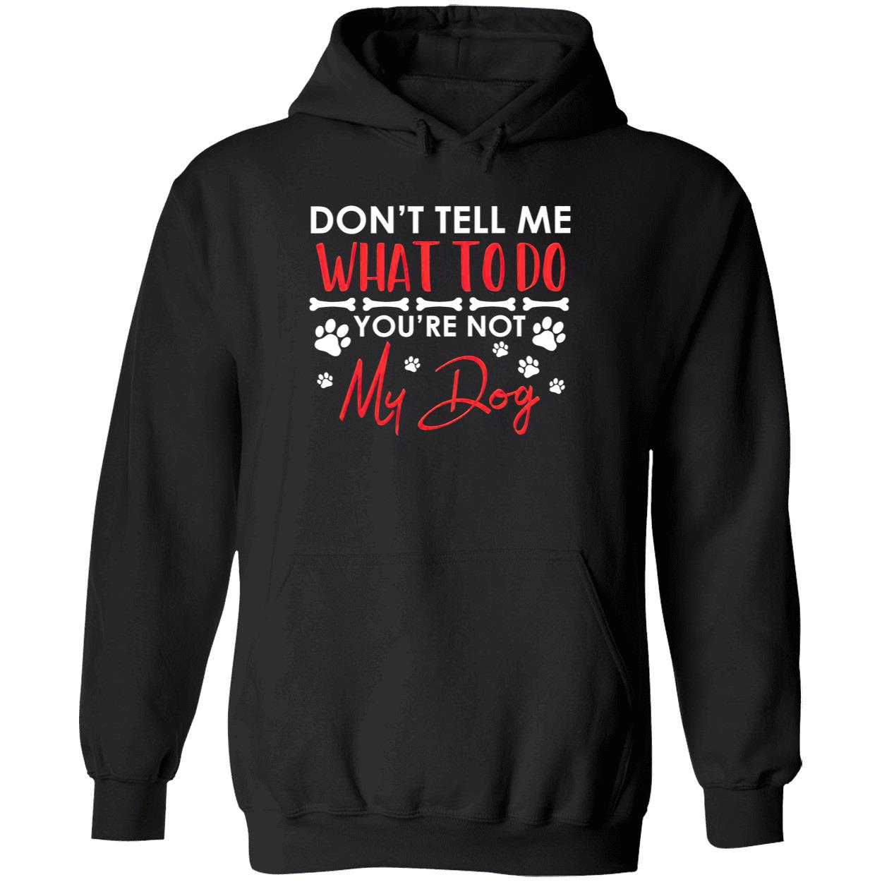 Don’T Tell Me What To Do You’Re Not My Dog Shirt Don’T Tell Me What To Do You’Re Not My Dog Shirt