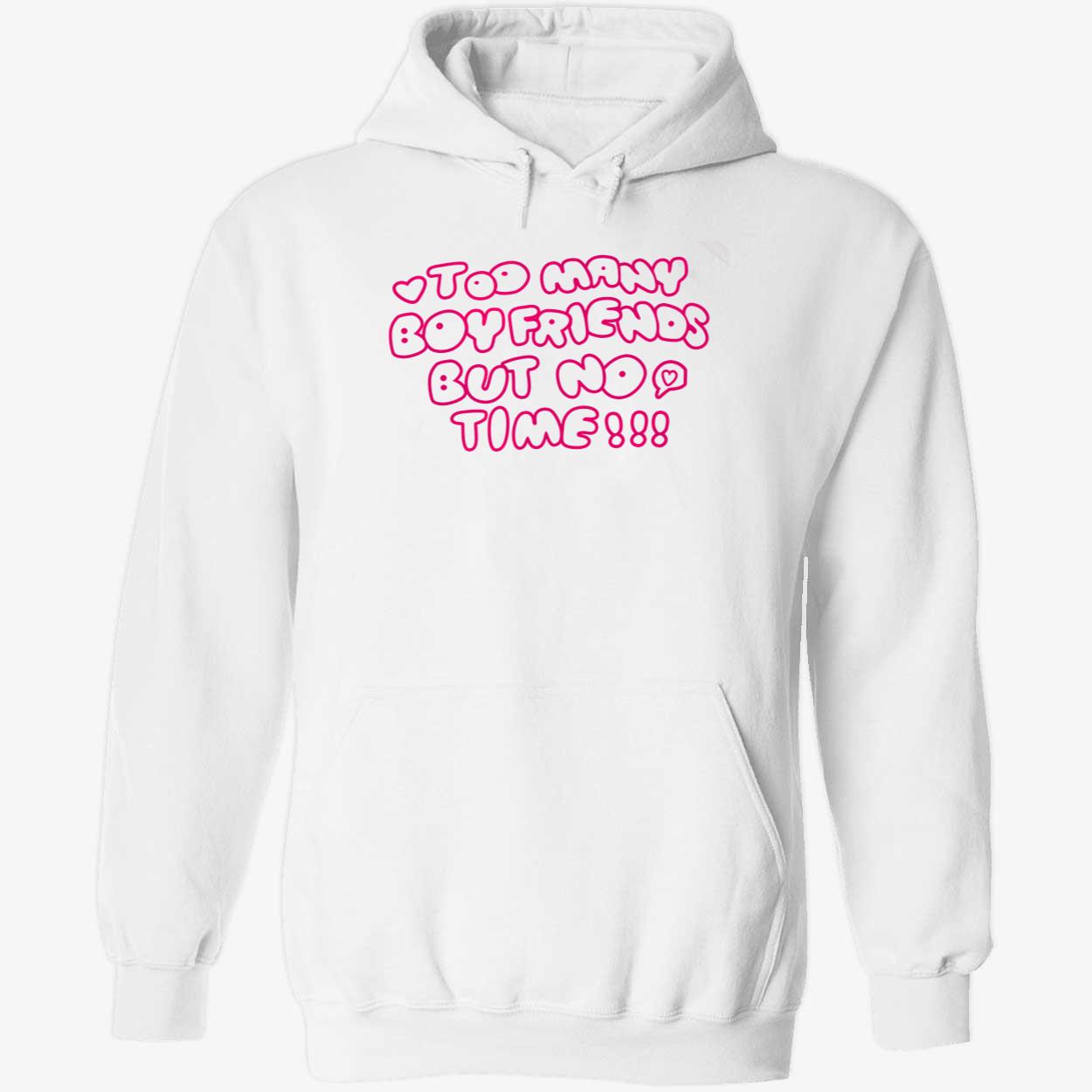 Too Many Boyfriends But No Time Shirt Too Many Boyfriends But No Time Shirt
