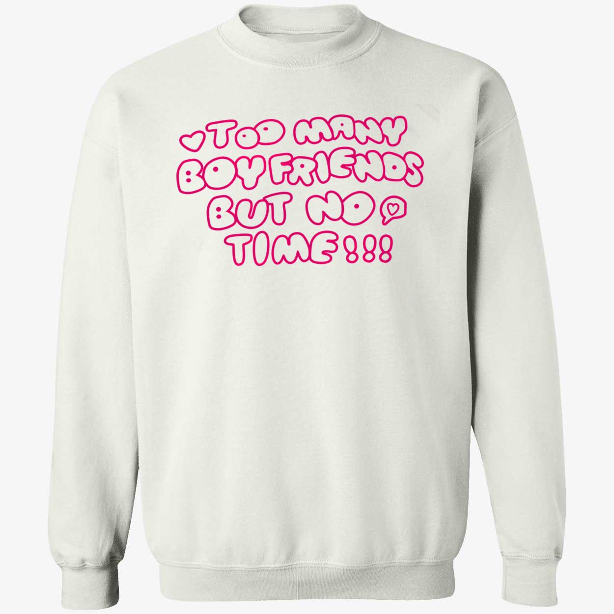 Too Many Boyfriends But No Time Shirt Too Many Boyfriends But No Time Shirt
