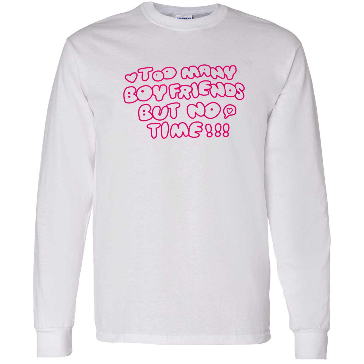 Too Many Boyfriends But No Time Shirt Too Many Boyfriends But No Time Shirt